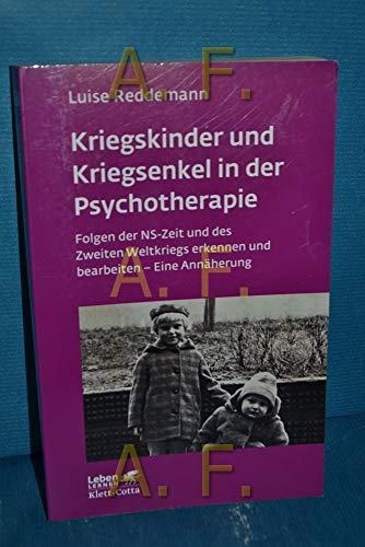 Kriegskinder und Kriegsenkel in der Psychotherapie: Folgen der NS-Zeit und des Zweiten Weltkriegs erkennen und bearbeiten - Eine Annäherung (Leben lernen)